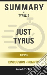 Summary of Just Tyrus A Memoir by Tyrus (Discussion Prompts). E-book. Formato EPUB ebook