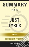 Summary of Just Tyrus A Memoir by Tyrus (Discussion Prompts). E-book. Formato EPUB ebook