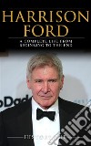 Harrison Ford: A Complete Life from Beginning to the End. E-book. Formato EPUB ebook