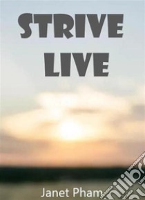 Strive live. E-book. Formato EPUB ebook di Pham Janet