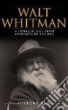 Walt Whitman: A Complete Life from Beginning to the End. E-book. Formato EPUB ebook