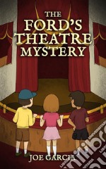 The Ford’s Theatre Mystery (a mystery adventure full-length chapter books for kids). E-book. Formato EPUB ebook