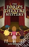 The Ford’s Theatre Mystery (a mystery adventure full-length chapter books for kids). E-book. Formato EPUB ebook di Joe Garcia