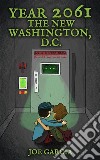 Year 2061: The New Washington, D.C. (a fantasy adventure full-length chapter books for kids). E-book. Formato EPUB ebook