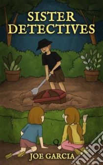 Sister Detectives (a fantasy adventure full-length chapter books for kids)(Full Length Chapter Books for Kids Ages 6-12). E-book. Formato EPUB ebook di Joe Garcia