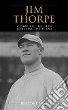 Jim Thorpe: A Complete Life from Beginning to the End. E-book. Formato EPUB ebook