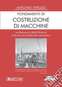 Fondamenti di Costruzione di MacchineLa Meccanica delle Strutture vista da uno strutturista meccanico. E-book. Formato PDF ebook di Antonio Strozzi