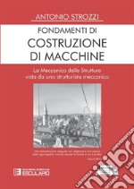 Fondamenti di Costruzione di MacchineLa Meccanica delle Strutture vista da uno strutturista meccanico. E-book. Formato PDF ebook