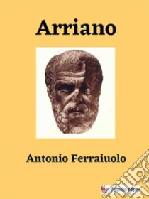 Arriano. E-book. Formato EPUB ebook di Antonio Ferraiuolo