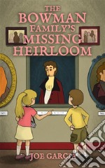 The Bowman Family’s Missing Heirloom (a fantasy mystery full-length chapter books for kids)(Full Length Chapter Books for Kids Ages 6-12). E-book. Formato EPUB ebook