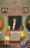 The Bowman Family’s Missing Heirloom (a fantasy mystery full-length chapter books for kids)(Full Length Chapter Books for Kids Ages 6-12). E-book. Formato EPUB ebook