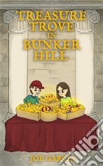 Treasure Trove in Bunker Hill (a fantasy mystery full-length chapter books for kids)(Full Length Chapter Books for Kids Ages 6-12). E-book. Formato EPUB ebook