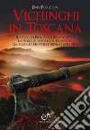 Vichinghi in ToscanaIl sacco di Pisa, l&apos;assedio a Firenze, la presa di Fiesole nel IX secolo. L&apos;impresa di Hastein e Bjørn Jaernsida. E-book. Formato EPUB ebook