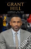 Grant Hill: A Complete Life from Beginning to the End. E-book. Formato EPUB ebook