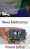 Naso ElettronicoIl dispositivo innovativo fornisce agli esseri umani un potente senso dell&apos;olfatto. E-book. Formato EPUB ebook