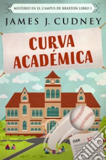 Curva Académica. E-book. Formato EPUB ebook di James J. Cudney