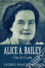 Alice A. Bailey - Vita &amp; Eredità. E-book. Formato EPUB ebook