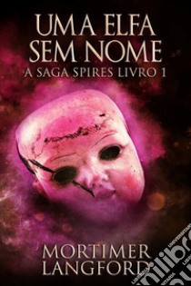 Uma Elfa Sem Nome. E-book. Formato EPUB ebook di Mortimer Langford