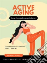 Active AgingComprehensive Exercises for Seniors. E-book. Formato EPUB ebook