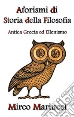 Aforismi di Storia della FilosofiaAntica Grecia ed Ellenismo. E-book. Formato EPUB ebook