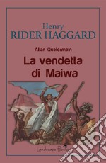 La vendetta di MaiwaAllan Quatermain. E-book. Formato EPUB ebook