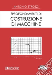 Sprofondamenti di Costruzione di Macchine. E-book. Formato PDF ebook di Antonio Strozzi