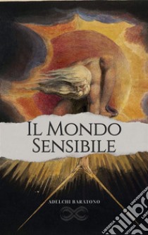 Il Mondo SensibileIntroduzione all'Estetica. E-book. Formato EPUB ebook di Adelchi Baratono