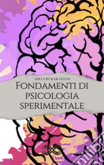 Fondamenti di Psicologia Sperimentale. E-book. Formato EPUB ebook di Adelchi Baratono