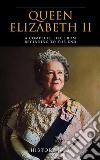 Queen Elizabeth II: A Complete Life from Beginning to the End. E-book. Formato EPUB ebook