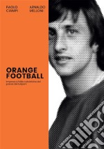 Orange footballImprese e follie calcistiche del paese dei tulipani. E-book. Formato EPUB