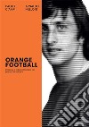 Orange footballImprese e follie calcistiche del paese dei tulipani. E-book. Formato EPUB ebook di Paolo Ciampi