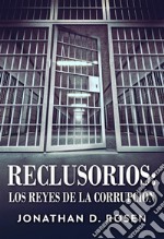 ReclusoriosLos reyes de la corrupción. E-book. Formato EPUB ebook