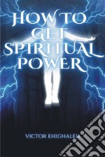 How to Get Spiritual Power. E-book. Formato EPUB ebook