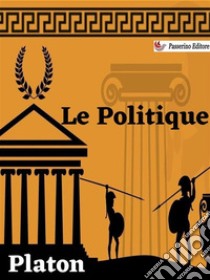 Le Politiqueou De la royauté. E-book. Formato EPUB ebook di Platon