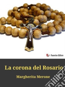 La corona del Rosario. E-book. Formato EPUB ebook di Margherita Merone