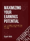 Maximizing Your Earnings PotentialCreating Multiple Income Streams, From Side Hustles to Freelancing and Business Ownership. E-book. Formato EPUB ebook di Carl Gill