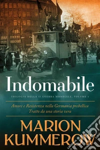 IndomabileAmore e Resistenza nellla Germania prebellica. E-book. Formato EPUB ebook