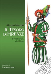 Il tesoro di FirenzeIl romanzo dei Fanti. E-book. Formato EPUB ebook di Alessio Marzini