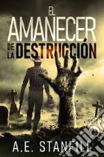 El Amanecer de la Destrucción. E-book. Formato EPUB ebook