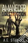 El Amanecer de la Destrucción. E-book. Formato EPUB ebook di A.E. Stanfill