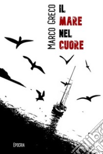 Il mare nel cuore. E-book. Formato EPUB ebook di Marco Greco