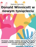 Donald Winnicott w nowym tysiacleciuStrategie, zasady i modele operacyjne lezace u podstaw mysli Donalda Winnicotta i jego teorii rozwoju czlowieka. E-book. Formato EPUB ebook