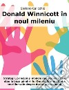 Donald Winnicott în noul mileniuStrategii, principii ?i modele opera?ionale care stau la baza gândirii lui Donald Winnicott ?i a teoriilor sale despre dezvoltarea umana. E-book. Formato EPUB ebook