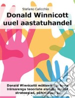 Donald Winnicott uuel aastatuhandelDonald Winnicotti mõtteviisi ja tema inimarengu teooriate aluseks olevad strateegiad, põhimõtted ja toimimismudelid. E-book. Formato EPUB ebook