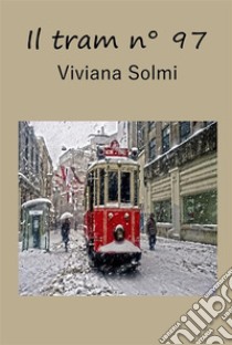 Il tram n° 97. E-book. Formato EPUB ebook di Viviana Solmi