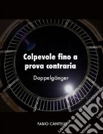 Colpevole fino a prova contrariaDOPPELGÄNGER. E-book. Formato EPUB