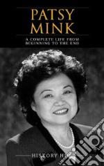 Patsy Mink: A Complete Life from Beginning to the End. E-book. Formato EPUB ebook