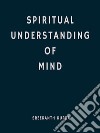 Spiritual Understanding Of Mind. E-book. Formato EPUB ebook di Sreekanth Kurra