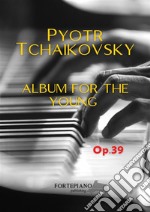 Album for the youngOp. 39 - for Piano. E-book. Formato EPUB ebook