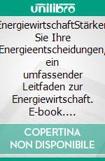 EnergiewirtschaftStärken Sie Ihre Energieentscheidungen, ein umfassender Leitfaden zur Energiewirtschaft. E-book. Formato EPUB ebook di Fouad Sabry